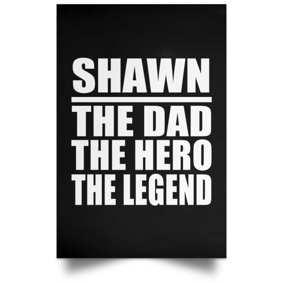 Shawn The Dad The Hero The Legend - Poster Portrait