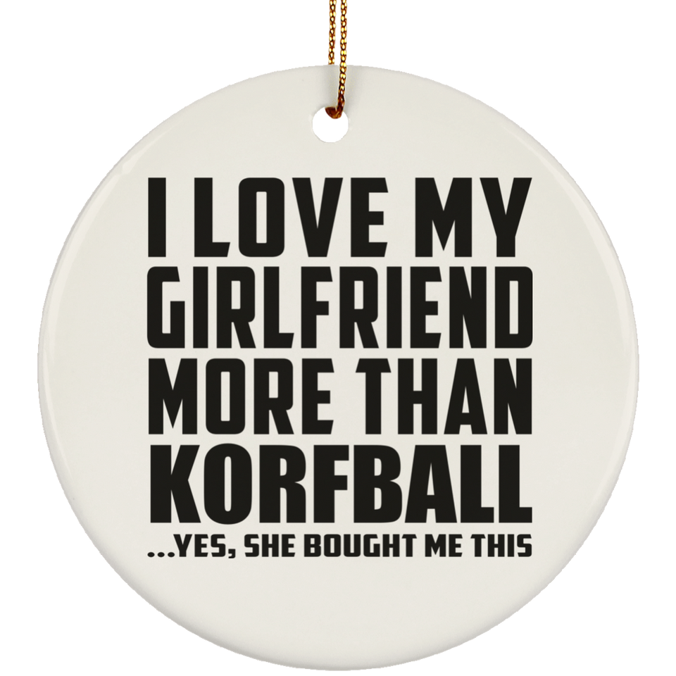 I Love My Girlfriend More Than Korfball - Circle Ornament