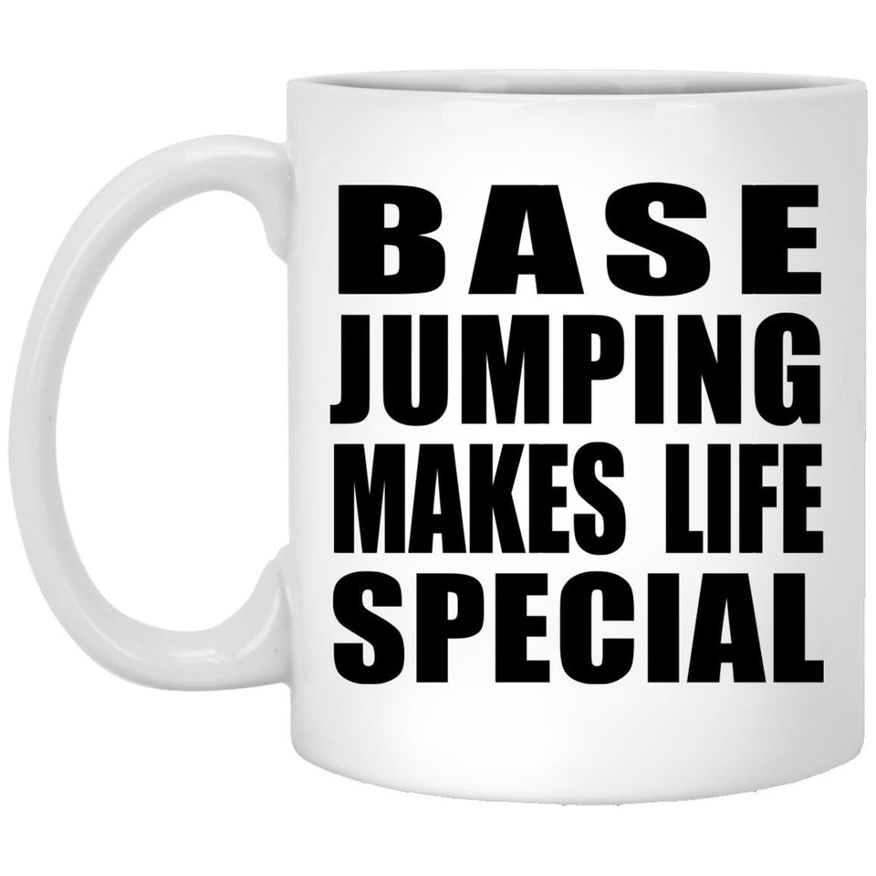 Base Jumping Makes Life Special - 11oz Coffee Mug