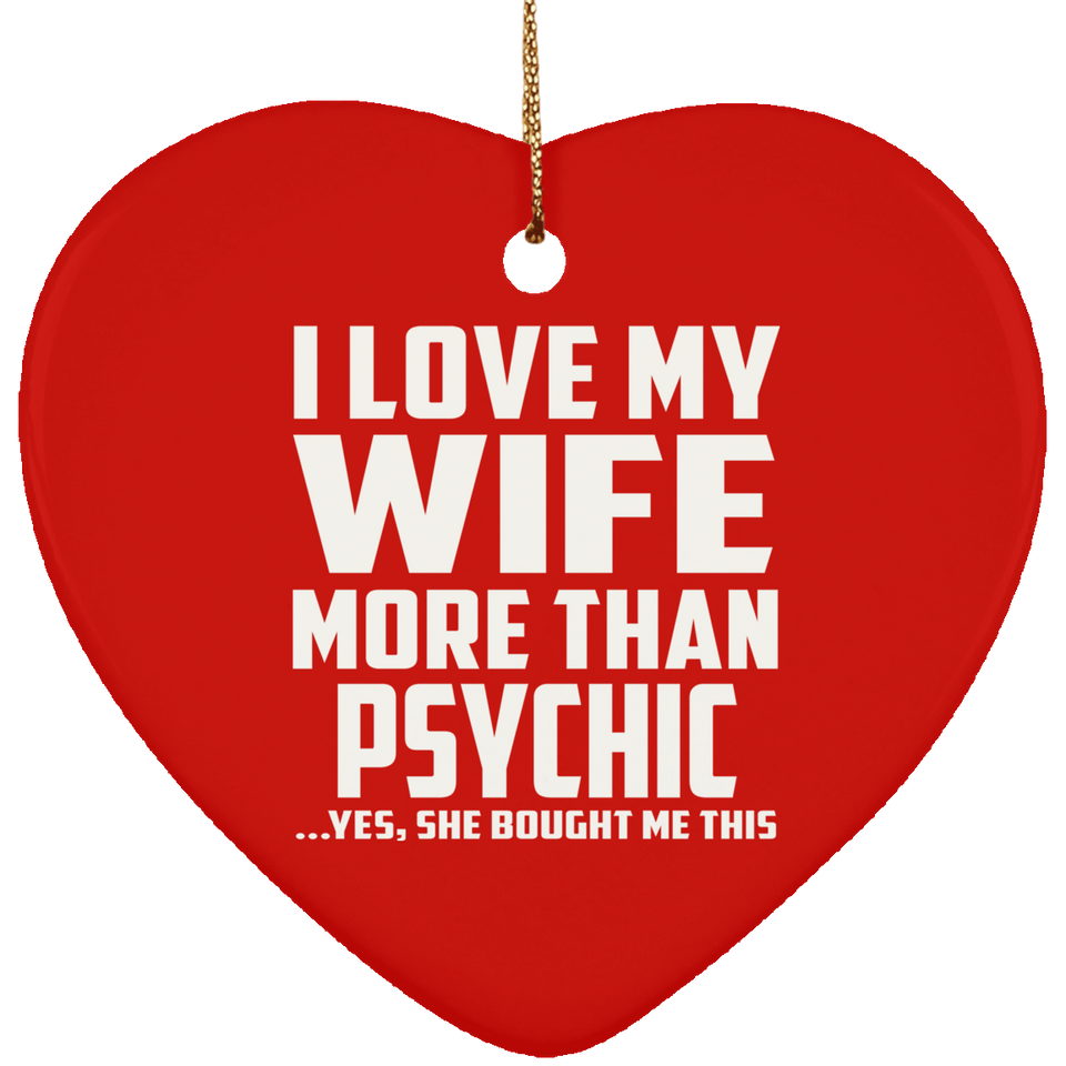 I Love My Wife More Than Psychic - Heart Ornament