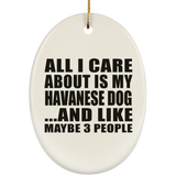 All I Care About Is My Havanese Dog - Oval Ornament