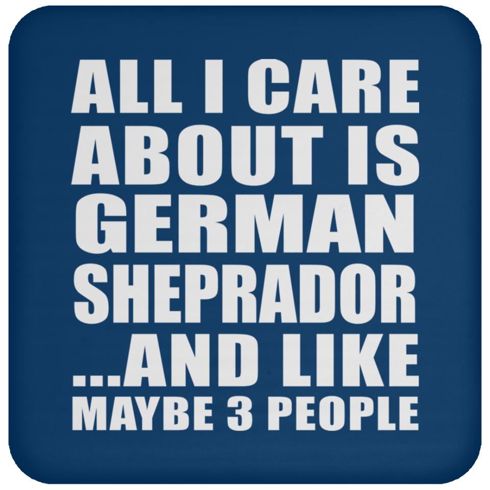 All I Care About Is German Sheprador - Drink Coaster