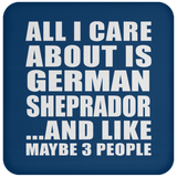 All I Care About Is German Sheprador - Drink Coaster