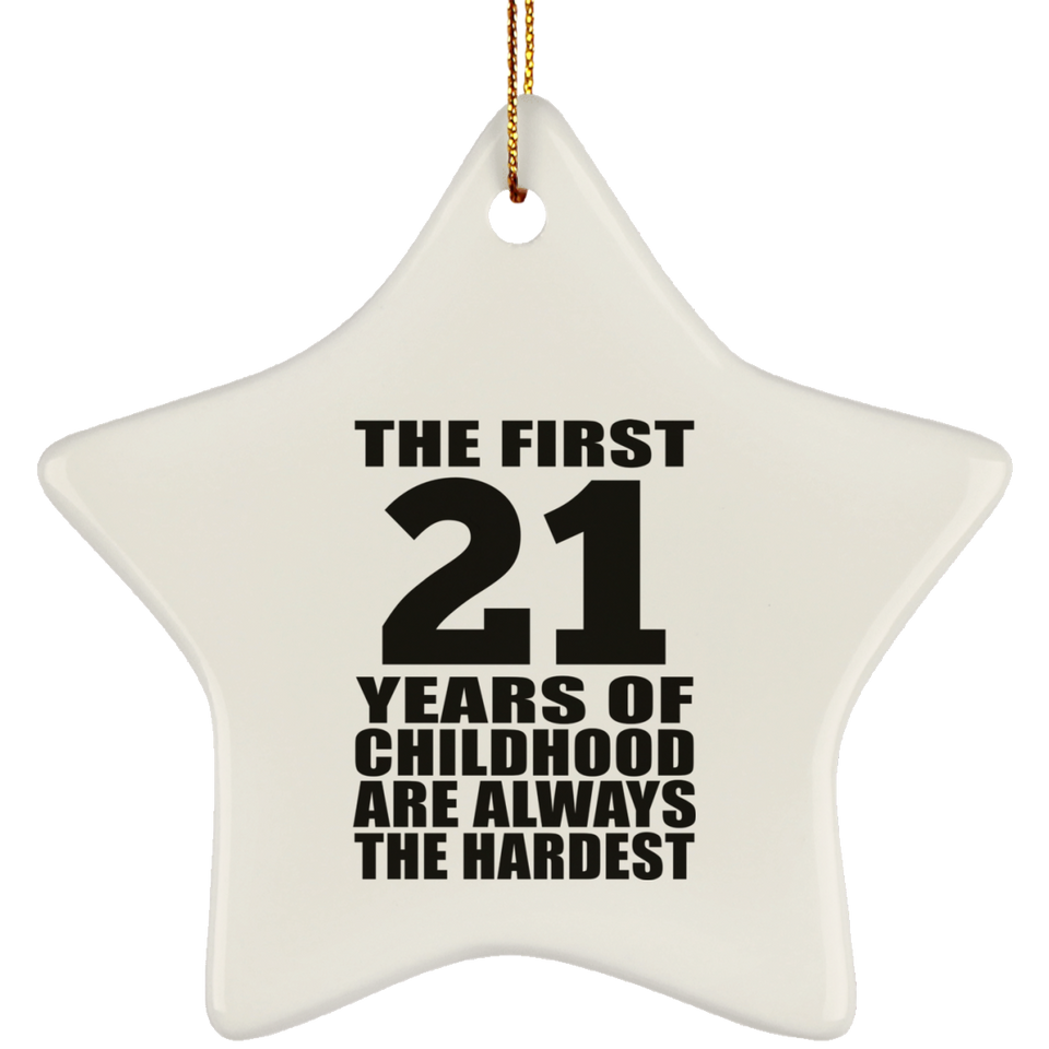 21st Birthday First 21 Years of Childhood Are The Hardest - Star Ornament