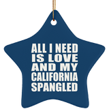All I Need Is Love And My California Spangled - Star Ornament