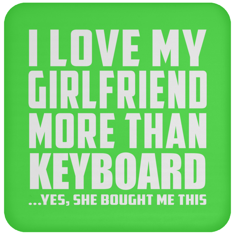 I Love My Girlfriend More Than Keyboard - Drink Coaster