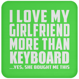 I Love My Girlfriend More Than Keyboard - Drink Coaster