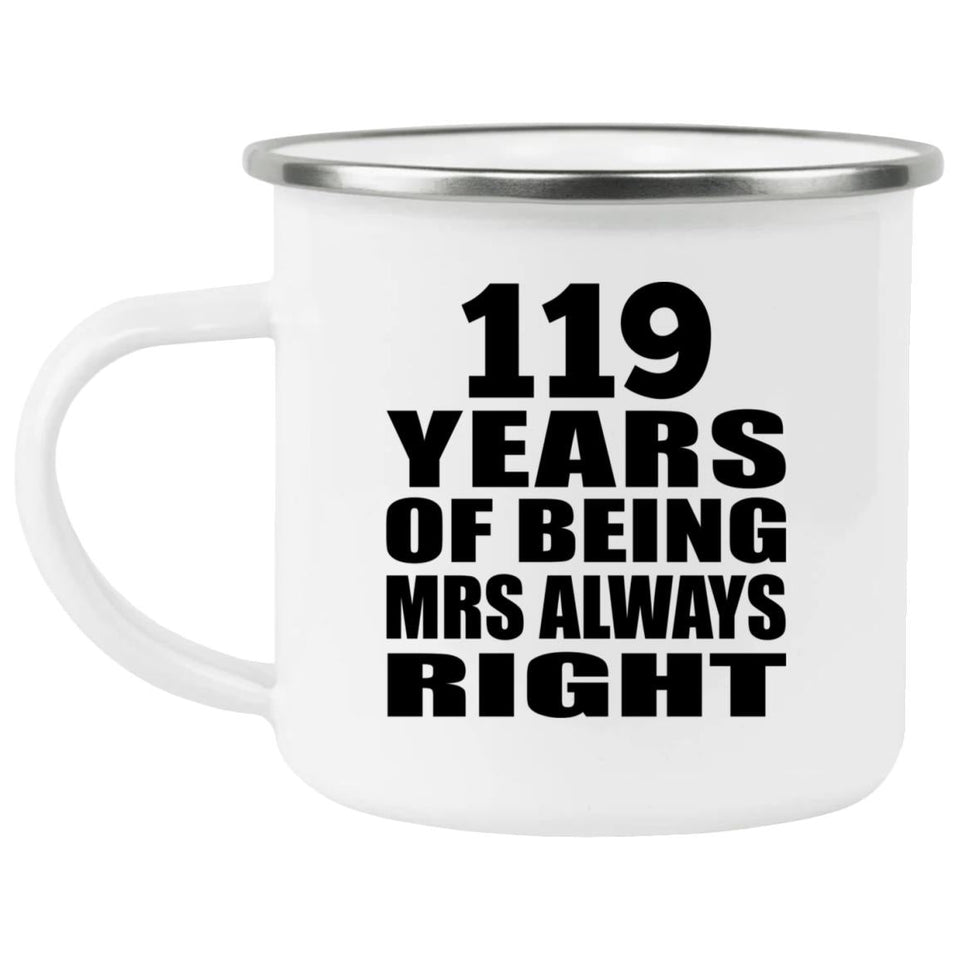 119th Anniversary 119 Years of Being Mrs Always Right - 12oz Camping Mug