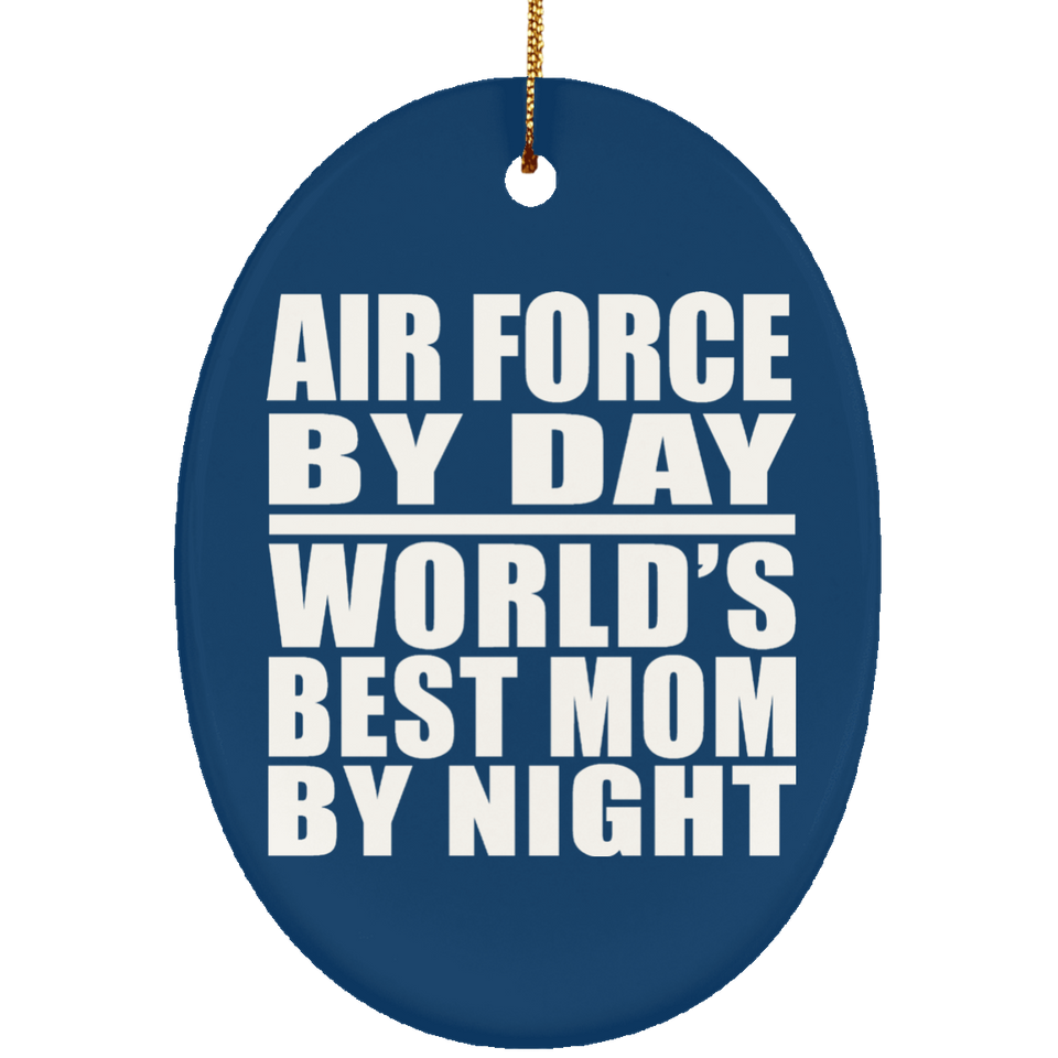 Air Force By Day World's Best Mom By Night - Oval Ornament