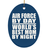 Air Force By Day World's Best Mom By Night - Oval Ornament