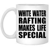 White Water Rafting Makes Life Special - 11oz Coffee Mug