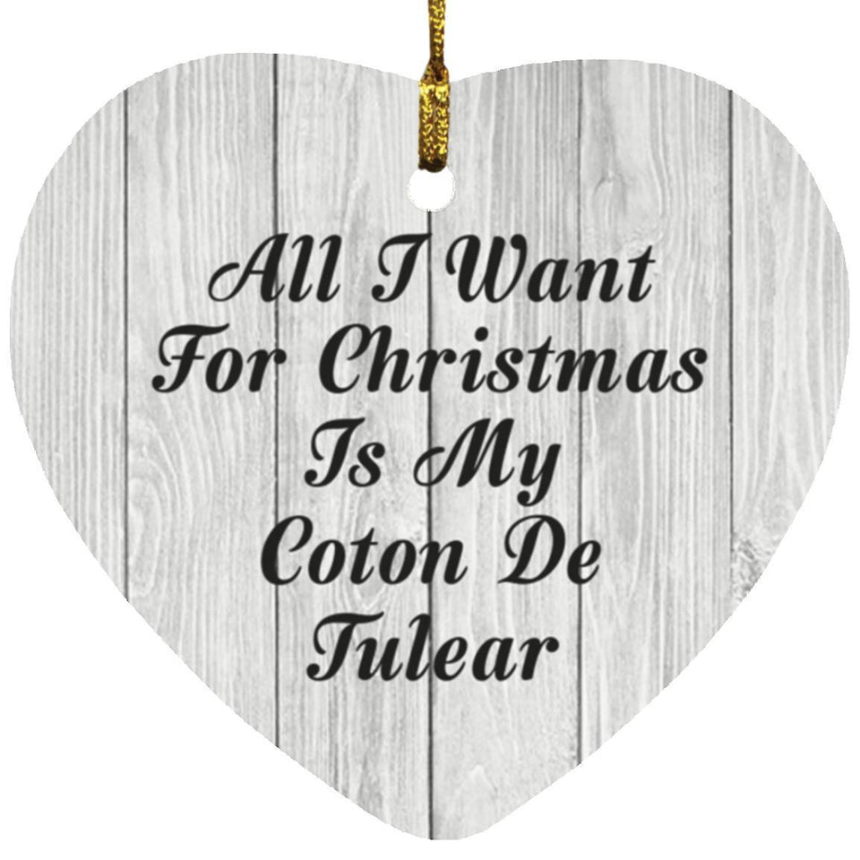 All I Want For Christmas Is My Coton De Tulear - Heart Ornament F