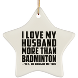 I Love My Husband More Than Badminton - Star Ornament