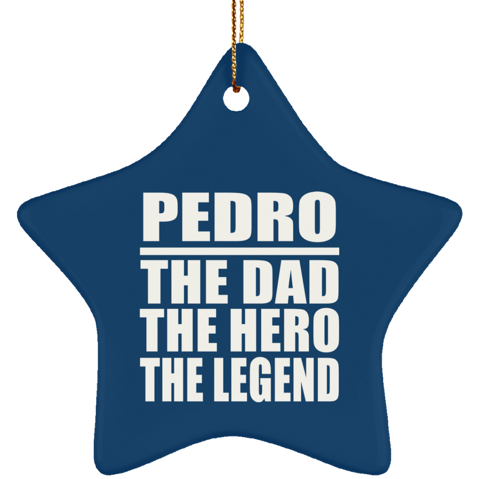 Pedro The Dad The Hero The Legend - Star Ornament