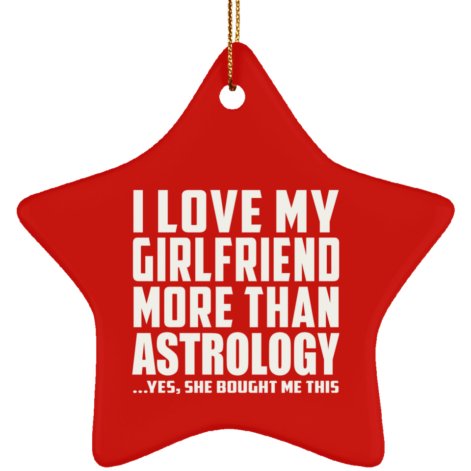 I Love My Girlfriend More Than Astrology - Star Ornament