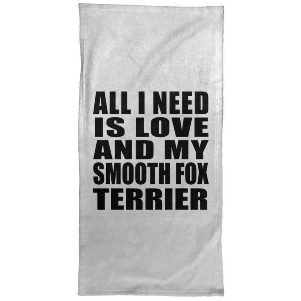 All I Need Is Love And My Smooth Fox Terrier - Hand Towel