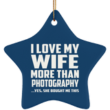I Love My Wife More Than Photography - Star Ornament