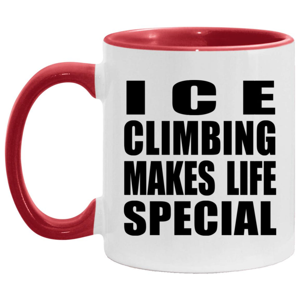 Ice Climbing Makes Life Special - 11oz Accent Mug Red
