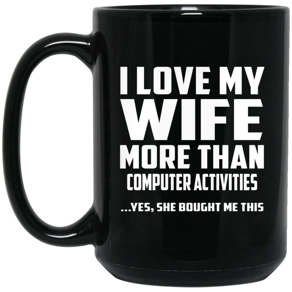 I Love My Wife More Than Computer activities - 15 Oz Coffee Mug Black