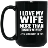 I Love My Wife More Than Computer activities - 15 Oz Coffee Mug Black