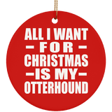 All I Want For Christmas Is My Otterhound - Circle Ornament