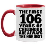 106th Birthday First 106 Years of Childhood Are The Hardest - 11oz Accent Mug Red