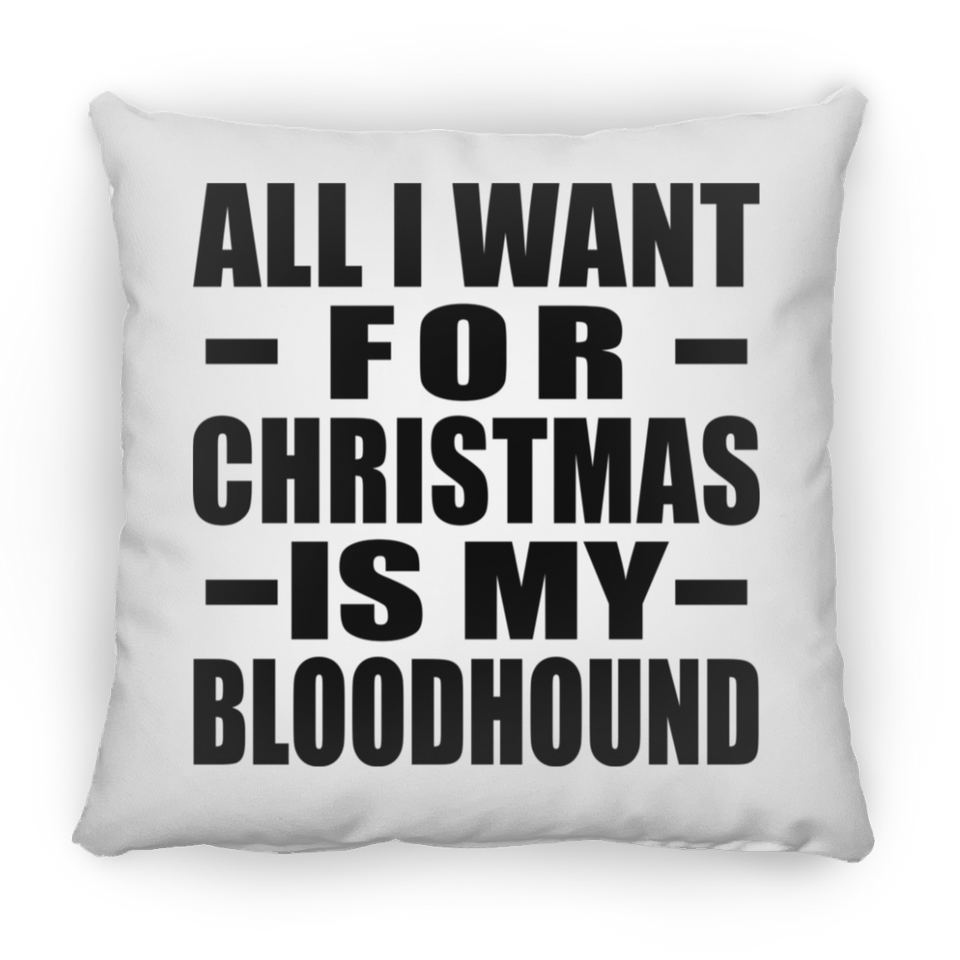 All I Want For Christmas Is My Bloodhound - Throw Pillow