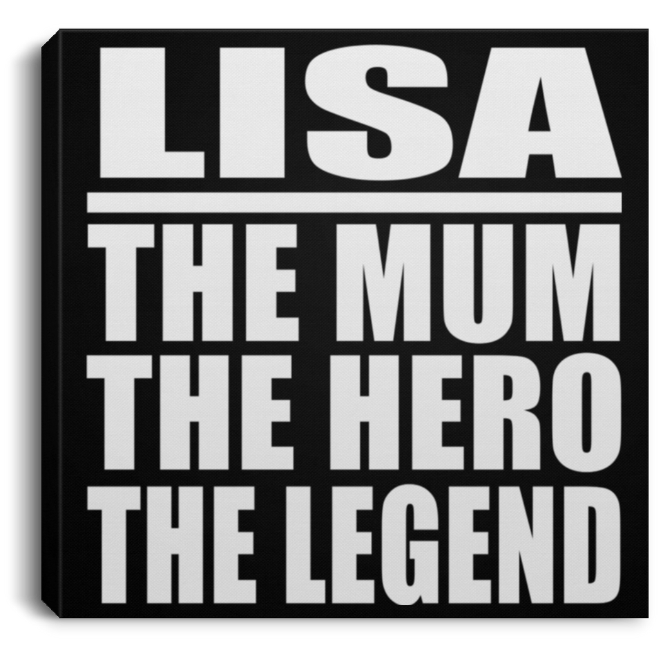 Lisa The Mum The Hero The Legend - Canvas Square