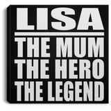 Lisa The Mum The Hero The Legend - Canvas Square
