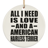 All I Need Is Love And A American Hairless Terrier - Circle Ornament