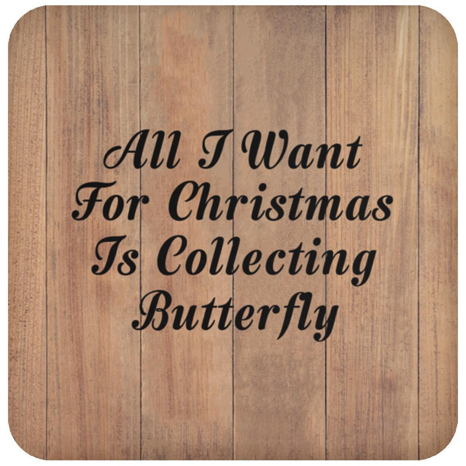 All I Want For Christmas Is Collecting Butterfly - Drink Coaster C