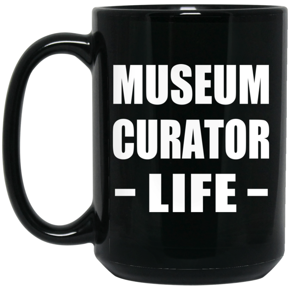 Museum Curator Life - 15oz Coffee Mug Black