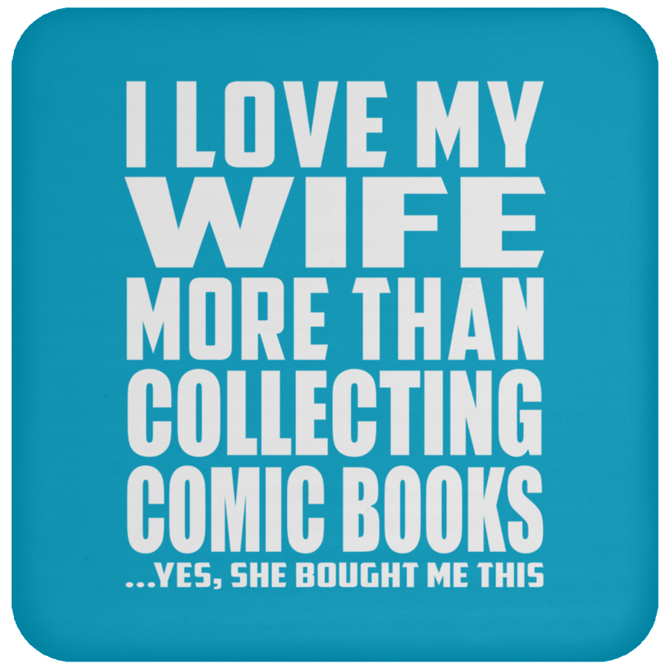 I Love My Wife More Than Collecting Comic Books - Drink Coaster