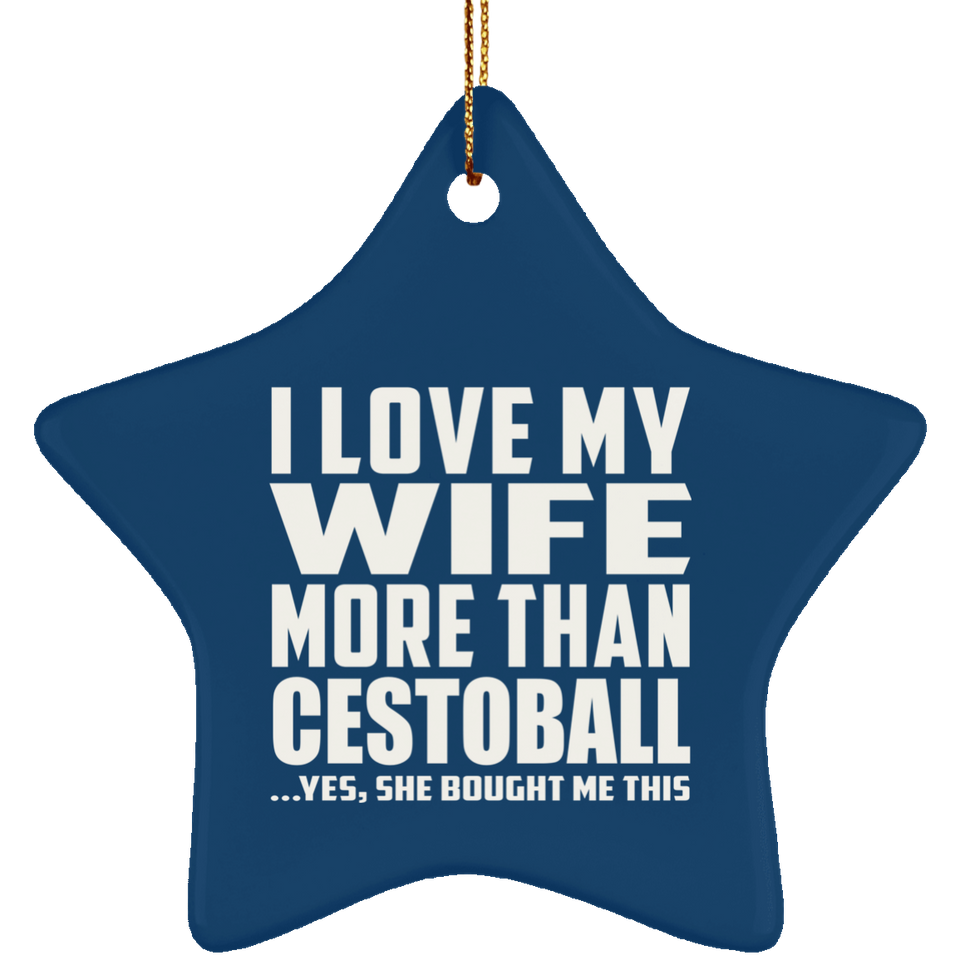 I Love My Wife More Than Cestoball - Star Ornament