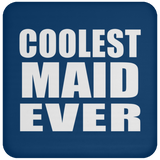 Coolest Maid Ever - Drink Coaster