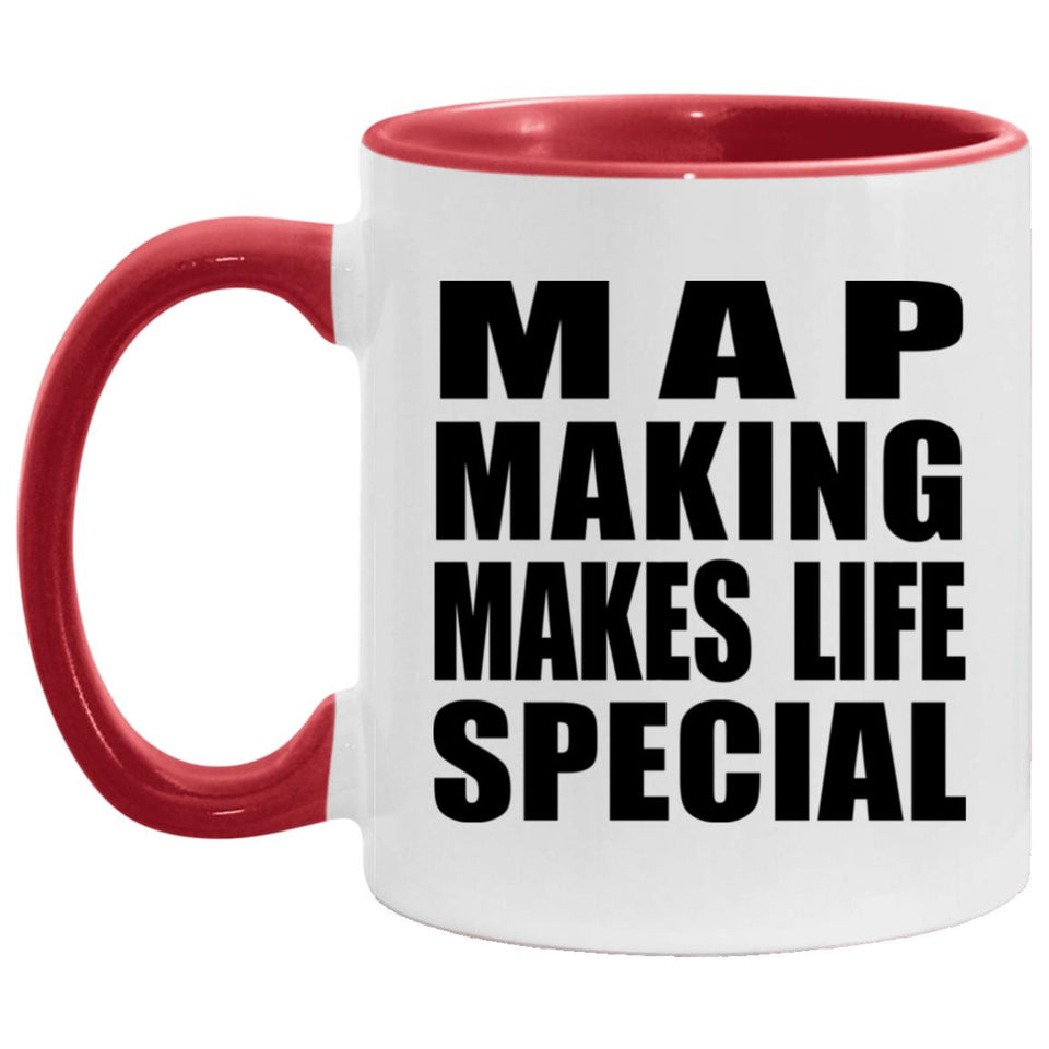 Map Making Makes Life Special - 11oz Accent Mug Red