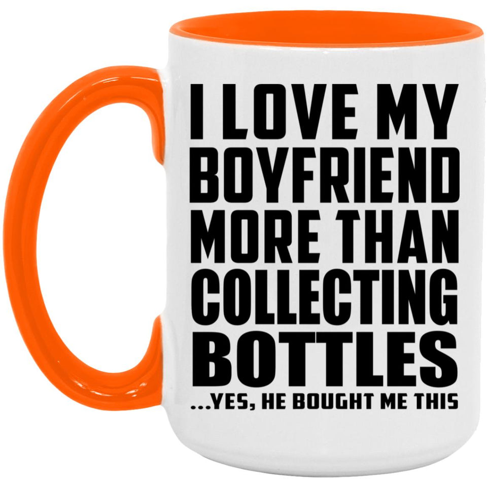 I Love My Boyfriend More Than Collecting Bottles - 15oz Accent Mug Orange