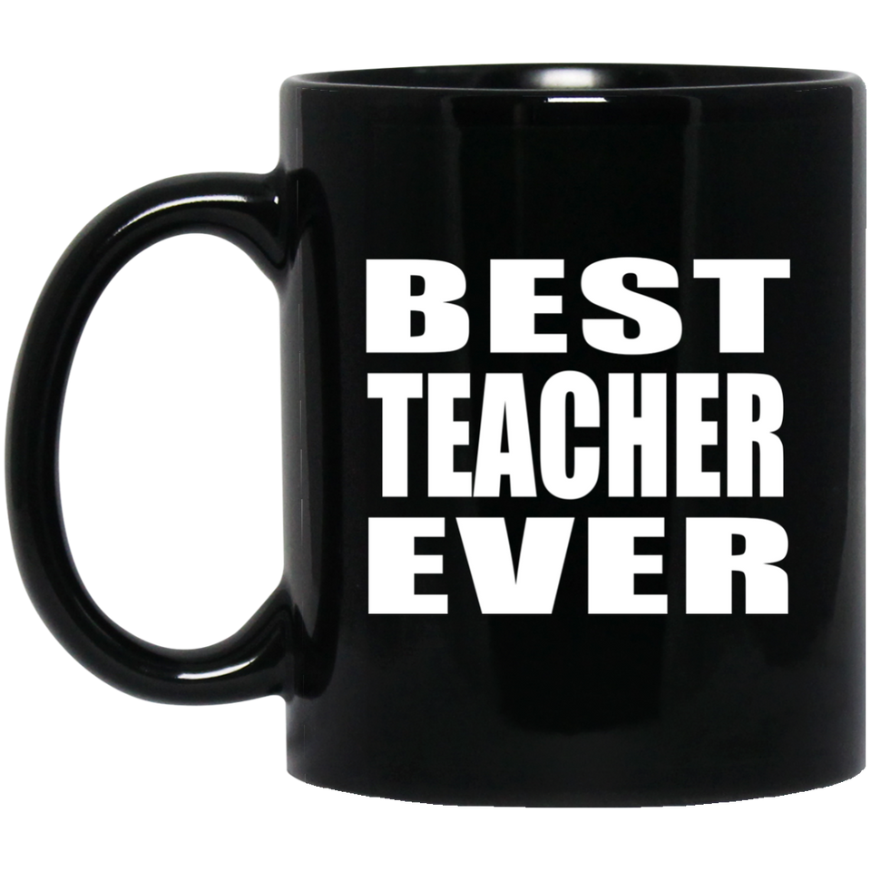 Best Teacher Ever - 11 Oz Coffee Mug Black
