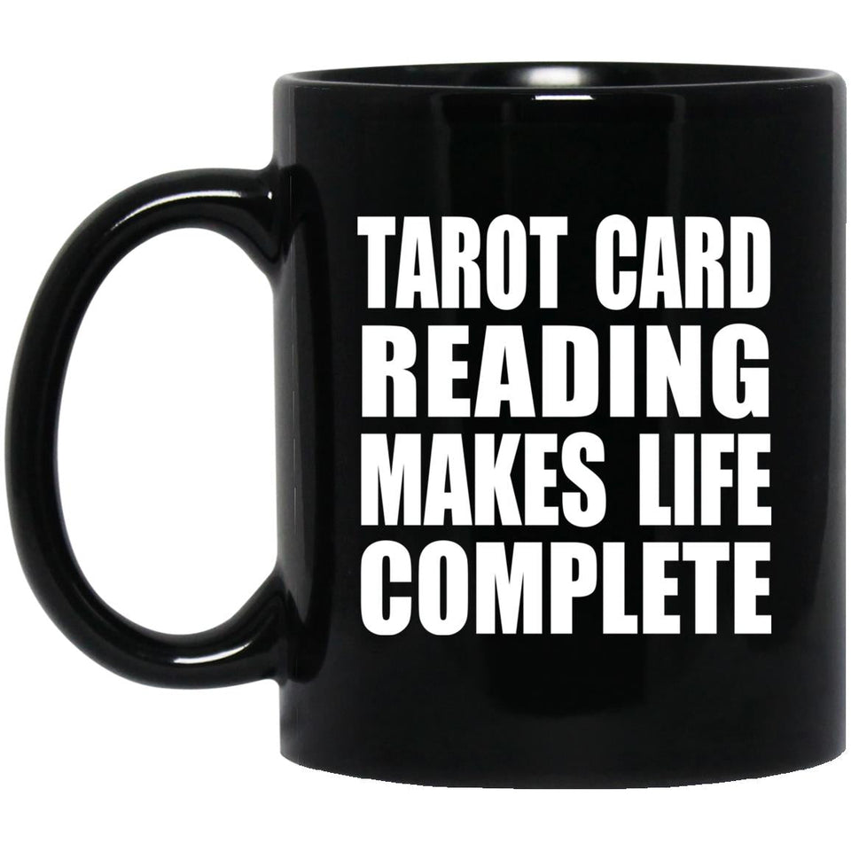 Tarot Card Reading Makes Life Complete - 11oz Coffee Mug Black