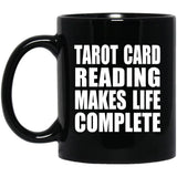 Tarot Card Reading Makes Life Complete - 11oz Coffee Mug Black