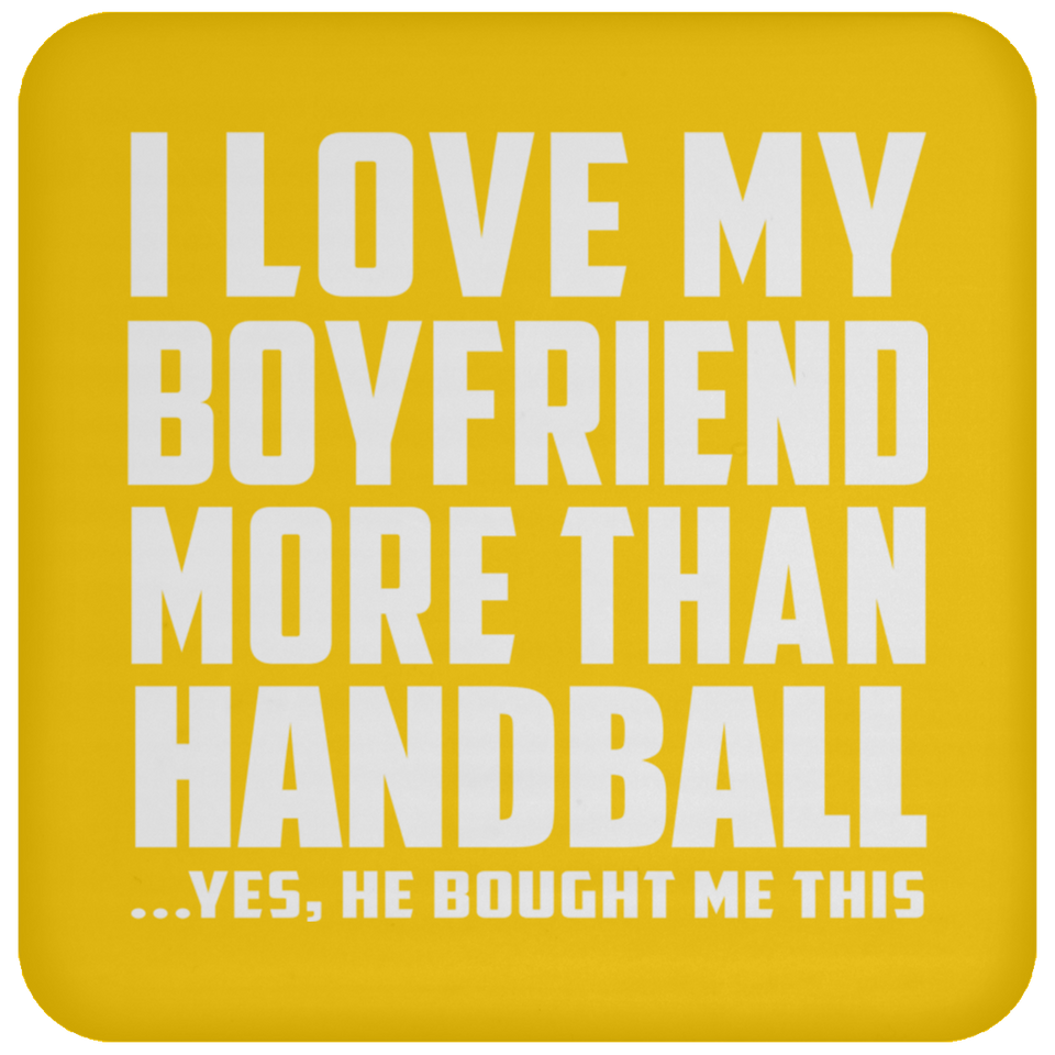 I Love My Boyfriend More Than Handball - Drink Coaster