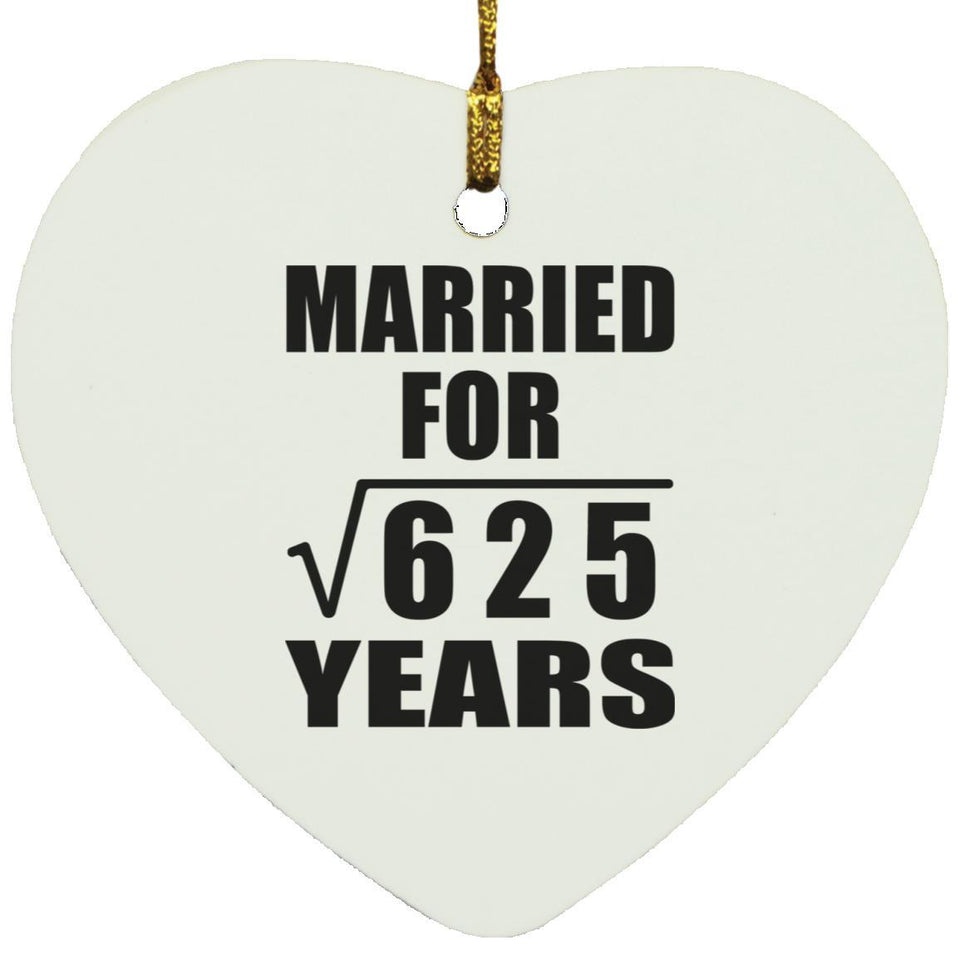 25th Anniversary Married For Square Root of 625 Years - Heart Ornament