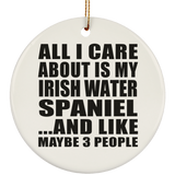 All I Care About Is My Irish Water Spaniel - Circle Ornament