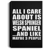 All I Care About Is Welsh Springer Spaniel - Canvas Portrait