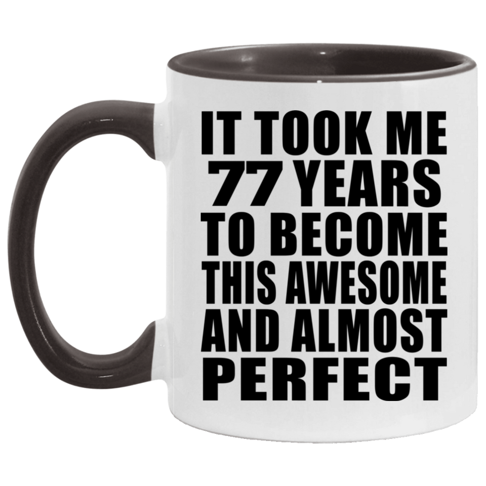 77th Birthday Took 77 Years To Become Awesome & Perfect - 11oz Accent Mug Black