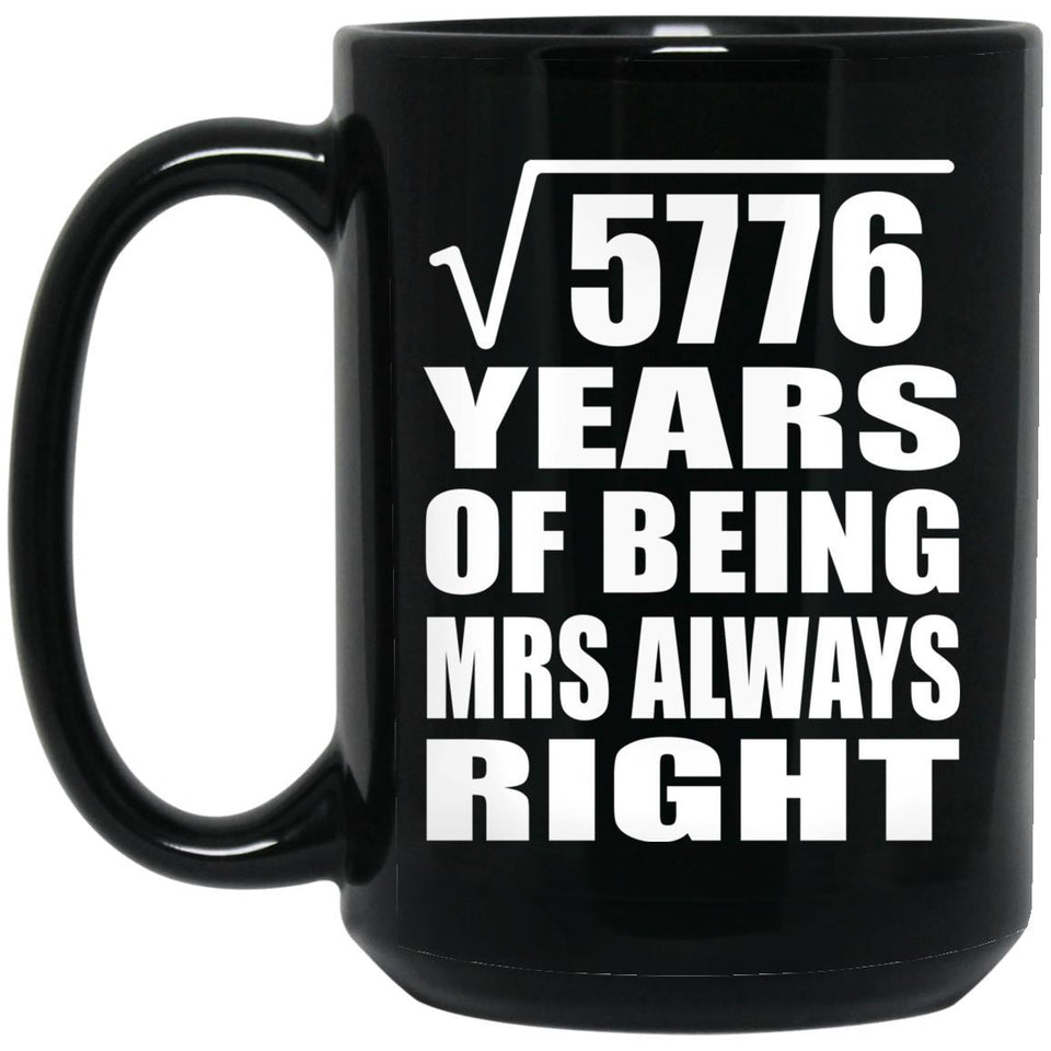 76th Anniversary Square Root of 5776 Years Mrs Always Right - 15oz Coffee Mug Black
