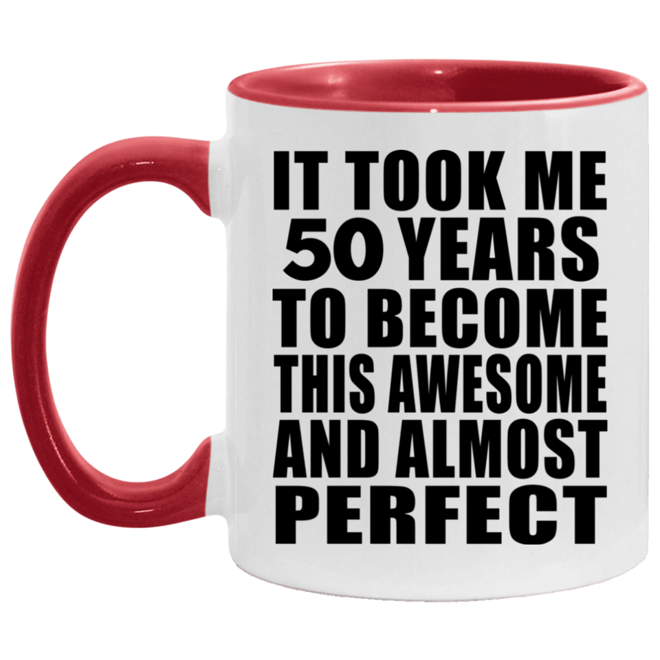 50th Birthday Took 50 Years To Become Awesome & Perfect - 11oz Accent Mug Red