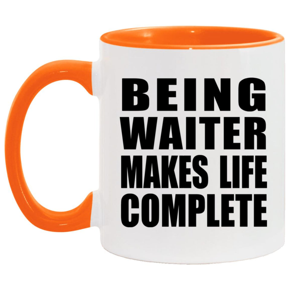 Being Waiter Makes Life Complete - 11oz Accent Mug Orange