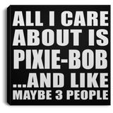 All I Care About Is Pixie-Bob - Canvas Square