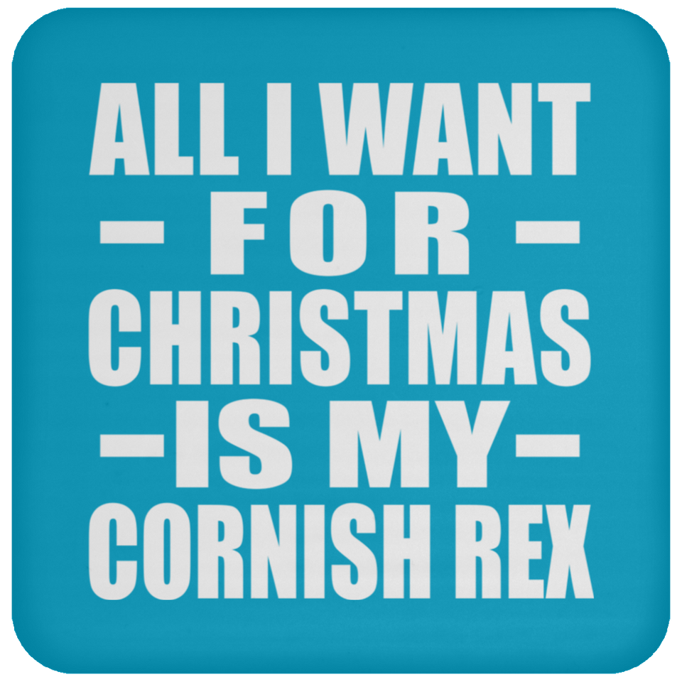 All I Want For Christmas Is My Cornish Rex - Coaster